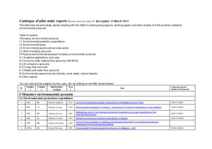 Catalogue of pilot study reports (broken down by subject) last update: 8 March 2013 This table lists the pilot study reports (starting with the 2000 Eurostat grant program), working papers and other studies of ESS countr