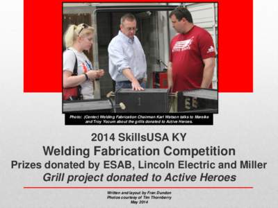 Photo: (Center) Welding Fabrication Chairman Karl Watson talks to Mareike and Troy Yocum about the grills donated to Active Heroes[removed]SkillsUSA KY  Welding Fabrication Competition