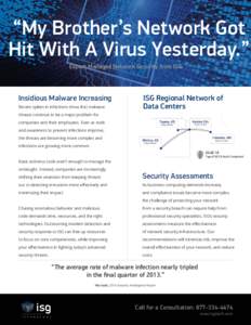 “My Brother’s Network Got Hit With A Virus Yesterday.” Expert Managed Network Security from ISG Insidious Malware Increasing Recent spikes in infections show that malware