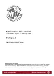 World Consumer Rights Day 2015: Consumers Rights to Healthy Food Briefing no. 5 Healthy Food In Schools February 2015