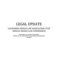LEGAL UPDATE CALIFORNIA INDIAN LAW ASSOCIATION 17TH ANNUAL INDIAN LAW CONFERENCE Anna Kimber, Esq., Law Office of Anna Kimber Michelle Carr, Esq., Attorney General, Sycuan Band of Kumeyaay Nation