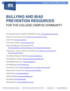 BULLYING AND BIAS PREVENTION RESOURCES FOR THE COLLEGE CAMPUS COMMUNITY Anti-Defamation League’s A CAMPUS OF DIFFERENCE™ Program, www.adl.org/campusdiversity Berkman Center for Internet & Society, http://cyber.law.ha