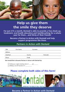 Help us give them the smile they deserve For just £15 a month, Dentaid is able to provide a free check-up, treatment, oral health education and toothbrushing for a whole year for them....and thirty of their friends! Bec