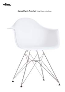 Eames Plastic Armchair Design Charles & Ray Eames  The Eames Plastic Armchair is available once again. Due to innovations in technology and materials, it is now possible to produce fully authentic seat shells made of