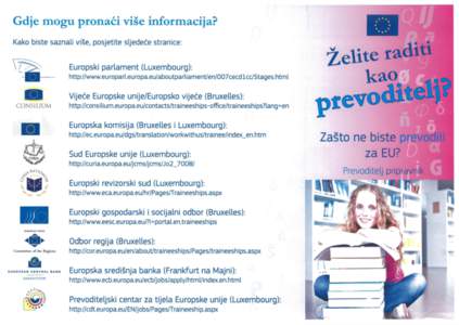 Gdje mogu pronaći više informacija? Kako biste saznali više, posjetite sljedeće stranice: Europski parlament (Luxembourg): http://www.europarl.europa.eu/aboutparl¡ament/en/007cecdlcc/Stages.htmÍ  Želite raditi