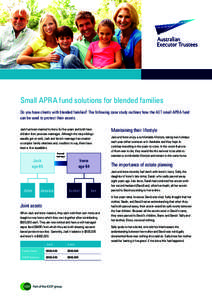 Small APRA fund solutions for blended families Do you have clients with blended families? The following case study outlines how the AET small APRA fund can be used to protect their assets. Jack has been married to Irene 