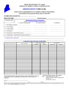 MAINE DEPARTMENT OF LABOR BUREAU OF UNEMPLOYMENT COMPENSATION AMENDED REPORT- FORM C1A-ME EMPLOYER’S AMENDMENTS TO UNEMPLOYMENT INSURANCE CONTRIBUTIONS AND/OR WAGE DETAIL REPORT UC EMPLOYER ACCOUNT NO.: _______________