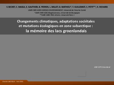 V. BICHET, C. MASSA, E. GAUTHIER, B. PERREN, L. MILLET, O. MATHIEU*, T. GUILLEMOT, C. PETIT**, H. RICHARD UMR CNRS 6249 CHRONO-ENVIRONNEMENT, Université de Franche-Comté *UMR CNRS 6282 Biogéosciences, Université de B