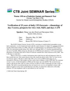 CTB Joint SEMINAR Series Theme: CFS as a Prediction System and Research Tool Climate Test Bed (CTB) Center for Ocean-Land-Atmosphere Studies (COLA)  Verification of 25 years of daily CFS forecasts – climatology of