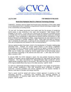 July 30, 2009  FOR IMMEDIATE RELEASE Nortel Sale Highlights Need for a National Technology Strategy TORONTO: Canada’s Venture Capital and Private Equity Association (CVCA) today called