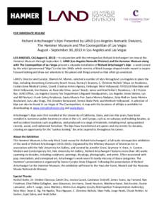 FOR IMMEDIATE RELEASE  Richard Artschwager’s blps Presented by LAND (Los Angeles Nomadic Division), The Hammer Museum and The Cosmopolitan of Las Vegas August – September 30, 2013 in Los Angeles and Las Vegas LOS ANG