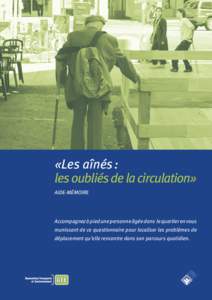 «Les aînés : les oubliés de la circulation» AIDE-MÉMOIRE Accompagnez à pied une personne âgée dans le quartier en vous munissant de ce questionnaire pour localiser les problèmes de