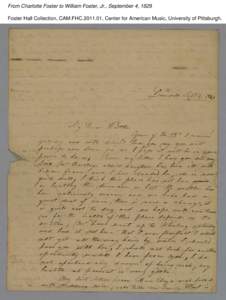 From Charlotte Foster to William Foster, Jr., September 4, 1829 Foster Hall Collection, CAM.FHC[removed], Center for American Music, University of Pittsburgh. From Charlotte Foster to William Foster, Jr., September 4, 18