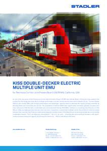 KISS Double-Decker Electric Multiple Unit EMU for Peninsula Corridor Joint Powers Board (CALTRAIN), California, USA As one of the key parts of the Peninsula Corridor Electrification Project (PCEP) the Caltrain Board of D