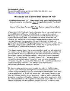 For immediate release Contact: Margot Friedman atorcell) http://www.deathpenaltyinfo.org/ Mississippi Man is Exonerated from Death Row Willie Manning Becomes 153rd Person Added to the Death P