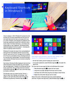 Keyboard Shortcuts in Windows 8 Since its release in 2012, Windows 8 has become widely known for its touch capabilities and the many fun and useful features that users can access with a tap or a swipe. However, some peop