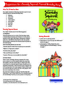 Suggestions for a Scaredy Squirrel–Themed Birthday Party What You’ll Need to Host You might include the following materials as part of your Scaredy Squirrel–Themed Birthday Party • •