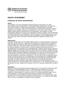 POLICY STATEMENT Frequency of Ocular Examinations Policy: The frequency of ocular examinations should be based on the presence of visual abnormalities and/or the probability of visual abnormalities developing. Individual