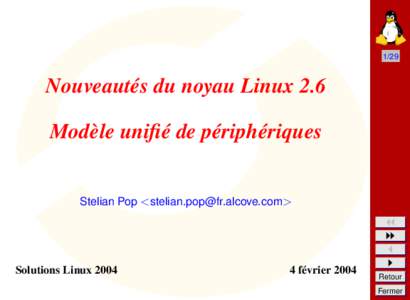 1/29  Nouveautés du noyau Linux 2.6 Modèle unifié de périphériques  Stelian Pop <stelian.pop@fr.alcove.com>