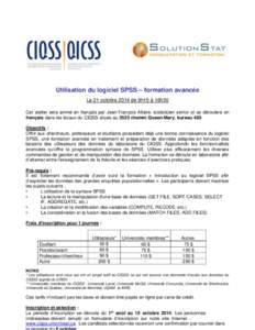 Utilisation du logiciel SPSS – formation avancée Le 21 octobre 2014 de 9h15 à 16h30 Cet atelier sera animé en français par Jean-François Allaire, statisticien senior et se déroulera en français dans les locaux d