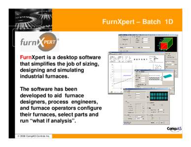 FurnXpert – Batch 1D  FurnXpert is a desktop software that simplifies the job of sizing, designing and simulating industrial furnaces.