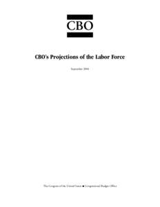 CBO CBO’s Projections of the Labor Force September 2004 The Congress of the United States O Congressional Budget Office