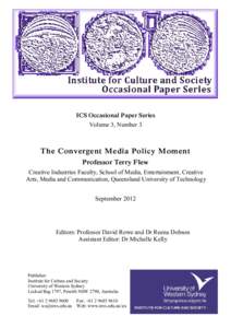 ICS Occasional Paper Series Volume 3, Number 3 The Convergent Media Policy Moment Professor Terry Flew Creative Industries Faculty, School of Media, Entertainment, Creative