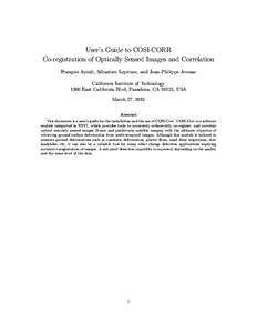 User’s Guide to COSI-CORR Co-registration of Optically Sensed Images and Correlation François Ayoub, Sébastien Leprince, and Jean-Philippe Avouac California Institute of Technology 1200 East California Blvd, Pasadena