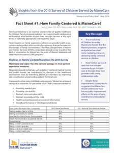 Insights from the 2013 Survey of Children Served by MaineCare Research and Policy Brief May, 2014 Fact Sheet #1: How Family-Centered is MaineCare? Jean A. Talbot, PhD, MPH * Mary Lindsey Smith, PhD, MSW * Kimberly Fox, M