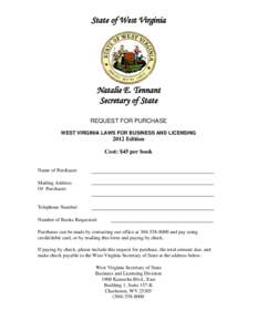 State of West Virginia  Natalie E. Tennant Secretary of State REQUEST FOR PURCHASE WEST VIRGINIA LAWS FOR BUSINESS AND LICENSING