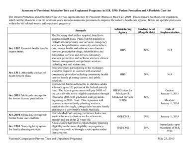 Summary of Provisions Related to Teen and Unplanned Pregnancy in H.R. 3590: Patient Protection and Affordable Care Act The Patient Protection and Affordable Care Act was signed into law by President Obama on March 23, 2010. This landmark health reform legislation, which will be phased in over the next four years, includes numerous provisions to improve the nation’s health care system. Below are specific provisions