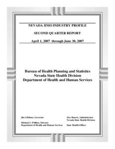 NEVADA HMO INDUSTRY PROFILE SECOND QUARTER REPORT April 1, 2007 through June 30, 2007 Bureau of Health Planning and Statistics Nevada State Health Division