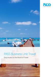 PASS Business Unit Travel Easy Access to the World of Travel PASS Business Units - Comprehensive Knowledge of the Industries