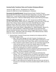 Nursing Facility Transitions Policy and Procedure Workgroup Minutes January 22, 2008, 1pm to 5 (Doublewood Inn, Bismarck January 23, [removed]am to Noon (Doublewood Inn, Bismarck) Documents Provided/Reviewed: Revised Nursi