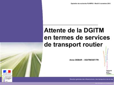 Opération de recherche PLINFRA - Mardi 6 novembreAttente de la DGITM en termes de services de transport routier Anne DEBAR – DGITM/DST/TR