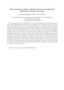 Slow dynamics in binary colloidal mixtures investigated by differential dynamic microscopy Tatjana Sentjabrskaja, M.Laurati and S.U.Egelhaaf Condensed Matter Physics Laboratory, Heinrich-Heine Universit¨at D¨ usseldorf