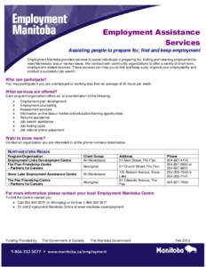 Employment Assistance Services Assisting people to prepare for, find and keep employment Employment Manitoba provides services to assist individuals in preparing for, finding and retaining employment to meet Manitoba’s
