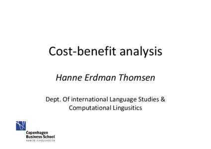 Cost‐benefit analysis  Hanne Erdman Thomsen Dept. Of international Language Studies &  Computational Lingusitics  Overview