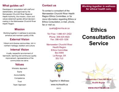 What guides us? Developed in consultation with staff and stakeholders, and approved by the Mamawetan Churchill River Regional Health Authority, the mission, vision and values statement guides ethical decisionmaking in th