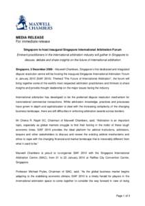 MEDIA RELEASE For immediate release Singapore to host inaugural Singapore International Arbitration Forum Eminent practitioners in the international arbitration industry will gather in Singapore to discuss, debate and sh