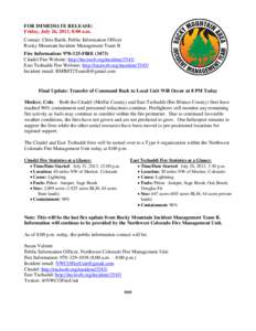 FOR IMMEDIATE RELEASE: Friday, July 26, 2013, 8:00 a.m. Contact: Chris Barth, Public Information Officer Rocky Mountain Incident Management Team B Fire Information: [removed]FIRE[removed]Citadel Fire Website: http://inciwe