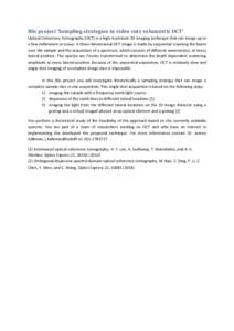 BSc project ‘Sampling strategies in video rate volumetric OCT’ Optical Coherence Tomography (OCT) is a high resolution 3D imaging technique that can image up to a few millimeters in tissue. A three-dimensional OCT im