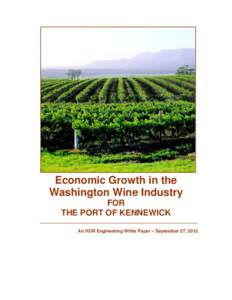Economic Growth in the Washington Wine Industry FOR THE PORT OF KENNEWICK __________________________________________________ An HDR Engineering White Paper – September 27, 2013