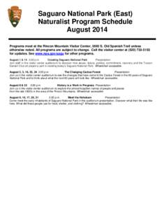 Saguaro National Park (East) Naturalist Program Schedule August 2014 Programs meet at the Rincon Mountain Visitor Center, 3693 S. Old Spanish Trail unless otherwise noted. All programs are subject to change. Call the vis