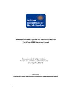 Arizona’s Children’s System of Care Practice Review Fiscal Year 2012 Statewide Report Debra Mowery, Linda Callejas, Wei Wang, Thomas Burrus, Jemal Gishe, and Mario Hernandez University of South Florida