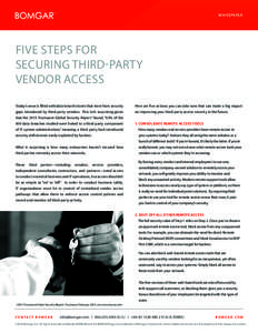WHITEPAPER  FIVE STEPS FOR SECURING THIRD-PARTY VENDOR ACCESS Today’s news is filled with data breach stories that stem from security
