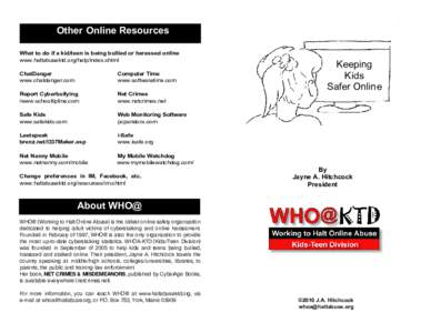 Other Online Resources What to do if a kid/teen is being bullied or harassed online www.haltabusektd.org/help/index.shtml ChatDanger www.chatdanger.com