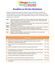 Breakfast on the Bus Worksheet Breakfast is handed brown bag style to students as they step onto the bus. Students eat breakfast during the time spent riding to school, avoiding use of instructional day. Breakfasts are c