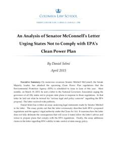 An Analysis of Senator McConnell’s Letter Urging States Not to Comply with EPA’s Clean Power Plan By Daniel Selmi April 2015 Executive Summary: On numerous occasions Senator Mitchell McConnell, the Senate
