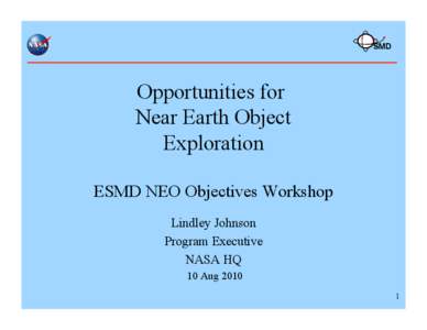 SMD  Opportunities for Near Earth Object Exploration ESMD NEO Objectives Workshop